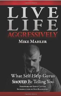 Live Life Aggressively - Mike Mahler